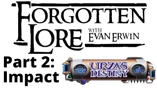 Forgotten Lore: Urza's Destiny (Part 2: Impact)