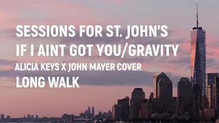 If I Aint Got You/Gravity (Alicia Keys/John Mayer) | Long Walk | Sessions For St. John's