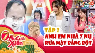 7 NỤ CƯỜI XUÂN 6 | 6 anh em nhà 7 Nụ rửa mặt bằng... bột | TẬP 2