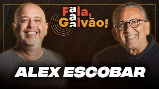 ALEX ESCOBAR - FALA, GALVÃO! #026