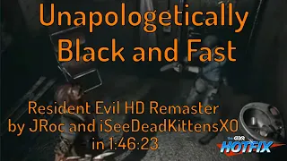 Resident Evil HD Remaster by JRoc and iSeeDeadKittensXO in 1:46:23 - Unapologetically Black and Fast
