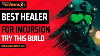 The Division 2 - BEST HEALER BUILD FOR INCURSION PARADISE LOST