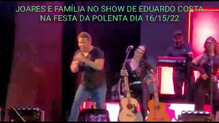 JOARES E FAMÍLIA NO SHOW DE EDUARDO COSTA NA FESTA DA POLENTA VENDA NOVA DOS IMIGRANTES DI  15/10/22