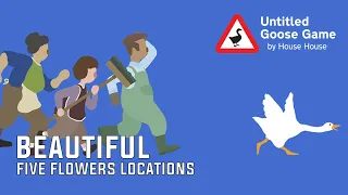 Untitled Goose Game | Beautiful | Flowers Locations