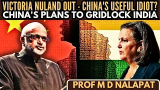 Prof M D Nalapat • Victoria Nuland out - China's Useful Idiot? • China's plans to gridlock India