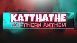 Katthathe - Northern Anthem