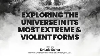 Exploring The Universe in its Most Extreme and Violent Forms