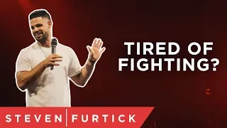 Are You Tired Of Fighting? | Pastor Steven Furtick