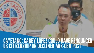 Cayetano: Gabby Lopez could have renounced US citizenship or declined ABS-CBN post