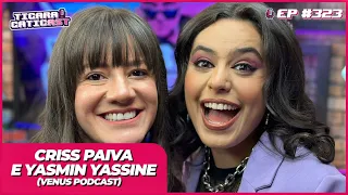 CRISS PAIVA E YASMIN YASSINE (VENUS PODCAST) -  TICARACATICAST | EP 323