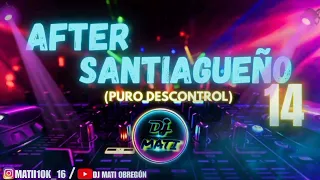 AFTER SANTIAGUEÑO 14🔥_(PURO DESCONTROL)-DJ MATI OBREGÓN 2023😈💣💥