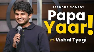 Yaar Papa! | Stand Up Comedy ft. Vishal Tyagi