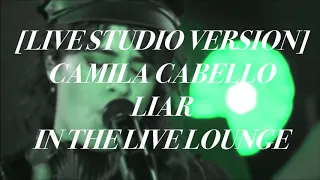 [LIVE STUDIO VERSION] CAMILA CABELLO - LIAR IN THE LIVE LOUNGE