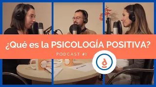 ¿Qué es la Psicología Positiva?: Podcast #1 - Practica la Psicología Positiva