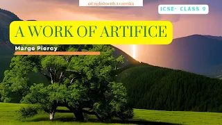 A Work of Artifice by Marge Piercy || ICSE ||Easy explanation || Class 9