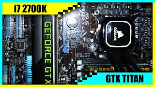 i7 2700K + GTX TITAN Gaming PC in 2022 | Tested in 7 Games