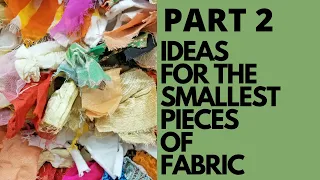 IDEAS FOR THE SMALLEST PIECES OF LEFTOVER FABRIC PART 2