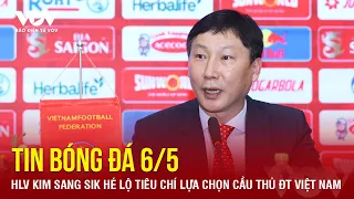 Tin bóng đá 6/5: HLV Kim Sang Sik hé lộ tiêu chí lựa chọn cầu thủ ĐT Việt Nam | Báo Điện tử VOV