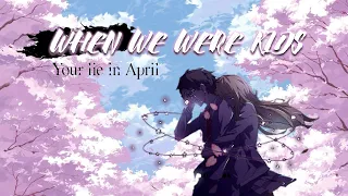 When We Were Kids | Your Lie In April AMV