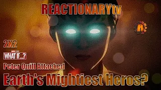 REACTIONARYtv | "What If" 2X2 | "What If... Peter Quill Attacked Earth's Mightiest Heroes" | Mashup