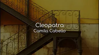 Cleopatra - Camila Cabello (lyrics)