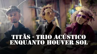 Titãs - Trio Acústico - Enquanto Houver Sol (Clipe Oficial)