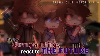 Past Stranger Things Reacts To The Future [ S1 ] { PT 2/3 } [ GCRV ] || Stranger Things Reacts ||