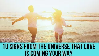 10 signs from the universe that love is coming your way