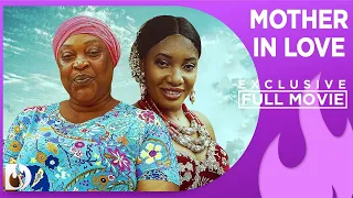 Mother in Love - Exclusive Nollywood Passion Movie Full