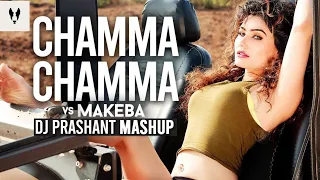 Chamma Chamma vs Makeba Mashup | DJ Prashant | Feat. Jain, Neha Kakkar | Beats by Jireh