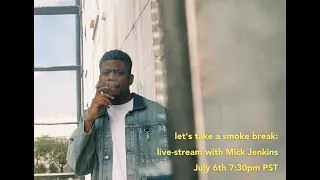 Let's Take A Smoke Break; Chat with Mick Jenkins