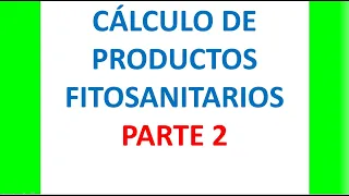 Cálculo de productos fitosanitarios parte 2  (volumen de caldo y dosis del producto)