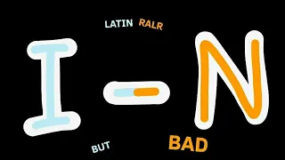 Latin RALR but Bad | I-N