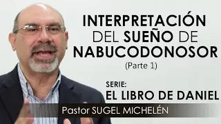 “INTERPRETACIÓN DEL SUEÑO DE NABUCODONOSOR”, parte 1 | pastor Sugel Michelén. Predicaciones