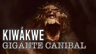 KIWÁKWE: El Gigante Canibal|Criptozoologia