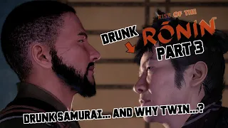 Drunk Samurai... and Why Twin...? || Rise of The Ronin (Part 3)