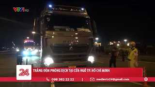 TPHCM: Trắng đêm phòng dịch covid-19 | VTV24