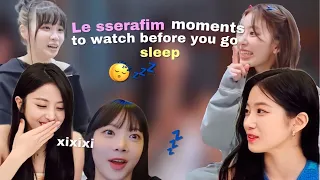 Le sserafim moments to watch before you go sleep