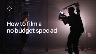 How to film a no budget Spec ad