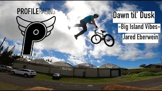 From Dawn till Dusk -- Big Island Vibes -- Jared Ebwerwein -- Profile Bmx