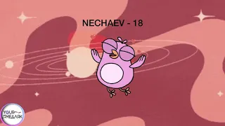 NECHAEV - 18 (slowed) (медляк)