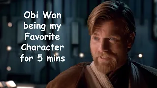 Obi Wan being my Favorite Character for 5 Minutes Straight