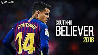 Philippe Coutinho 2018 ▶ Believer ¦ AMAZING Dribbling Skills & Goals 2018 ¦ HD NEW