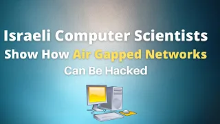 Israeli Computer Scientists Show How Air Gapped Networks Can Be Hacked And Compromised