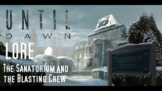 Until Dawn LORE: The Sanatorium and the Blasting Crew