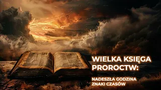 Wielka księga proroctw: Nadeszła Godzina; znaki czasów.