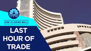 Stock Market Updates: All Updates From The Last Hour Of Trade Today | NSE Closing Bell | CNBC TV18