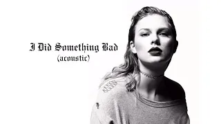 Taylor Swift - I Did Something Bad (Acoustic)