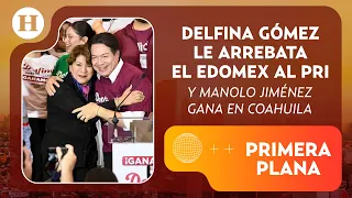 ¡Elecciones históricas! Delfina Gómez gana Edomex; Manolo Jiménez arrasa en Coahuila | Primera Plana