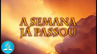 Hinário Adventista 529 - A SEMANA JÁ PASSOU